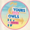 Yours and Owls Festival April 2 - April 3 2022